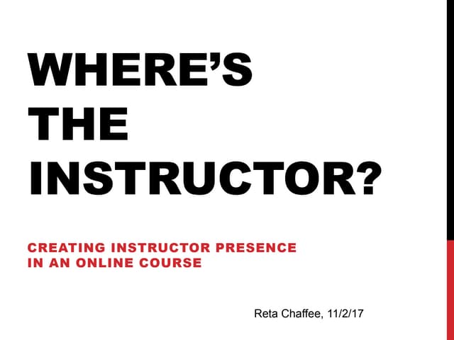 Where's the Instructor? Creating Instructor Presence in an Online Course