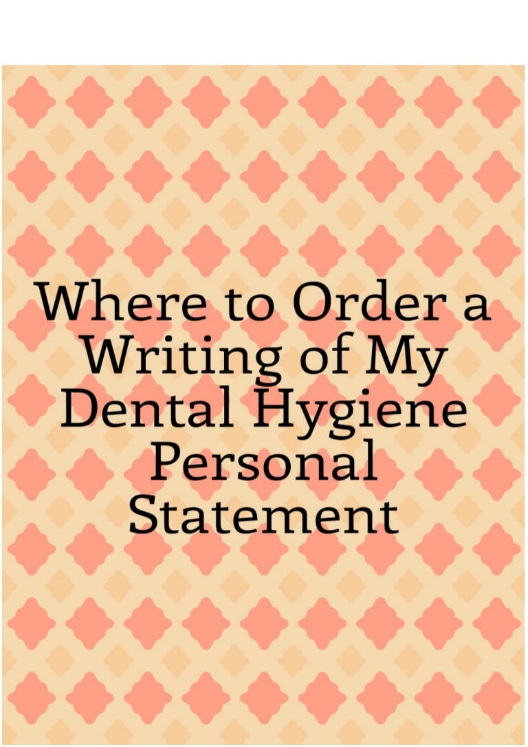 Where to Order a Writing of My Dental Hygiene Personal Statement?