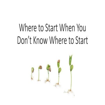 Where to start when you dont know where to start