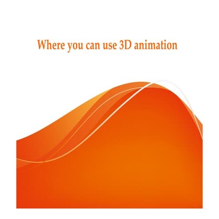 Where you can use 3D Animation