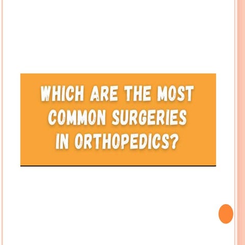 Which are the Most Common Surgeries in Orthopedics - AMRI Hospitals | PPTX