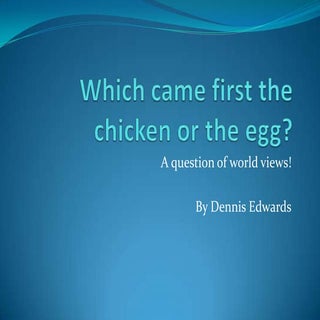 Which came first the chicken or the...