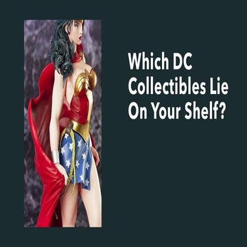 Which dc collectibles lie on your shelf ?