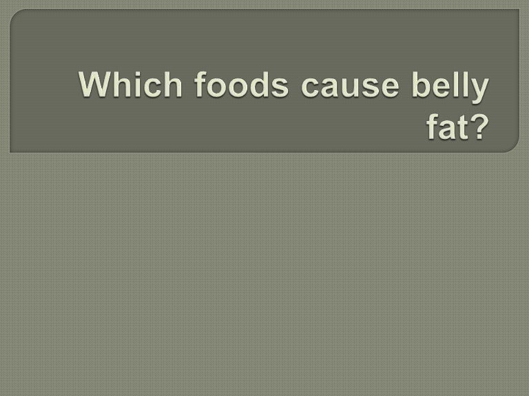 Which foods cause belly fat