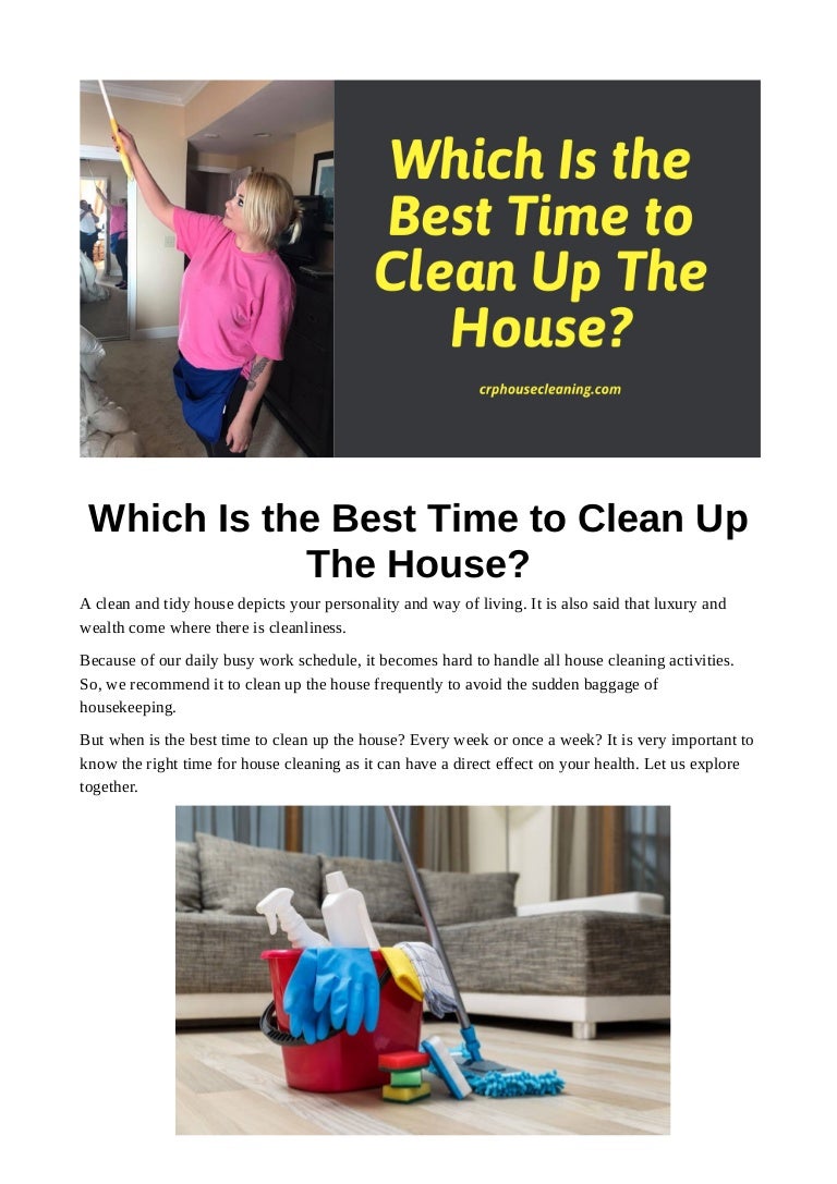Which is the best time to clean up the house?