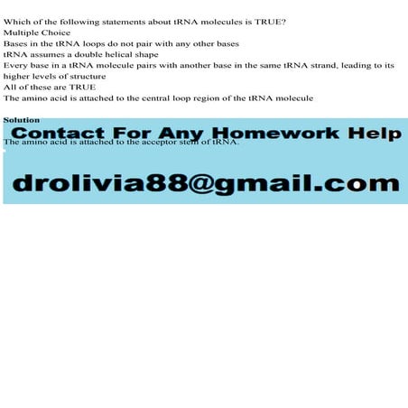 Which of the following statements about tRNA molecules is TRUEMul.pdf