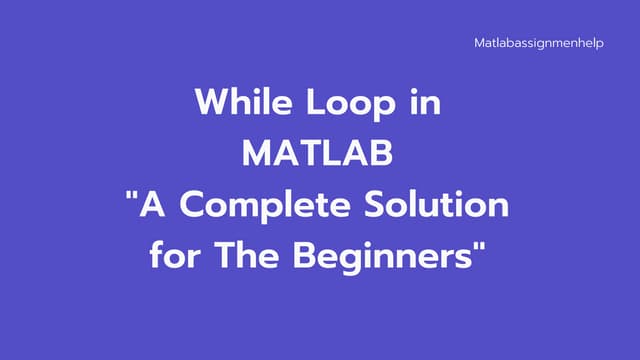 A Complete Guide on While Loop in MATLAB | PPT
