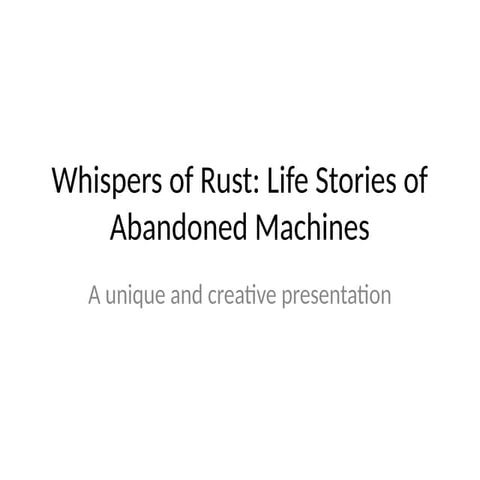 Whispers_of_Rust_Life_Stories_of_Abandoned_Machines.pptx