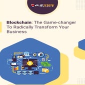 Blockchain: The Game-changer To Radically Transform Your Business 
