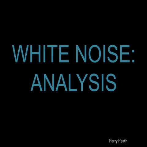 WHITE NOISE: ANALYSIS