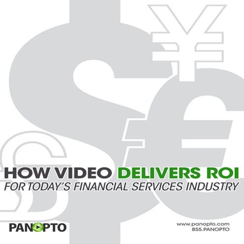 White Paper - How Video Delivers ROI for Today’s Financial Services Industry - Panopto Video Platform