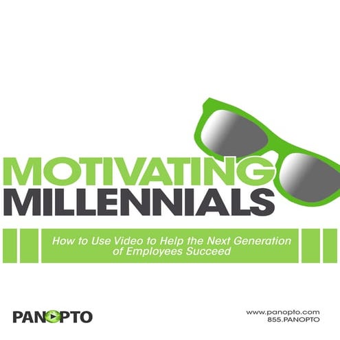 White Paper - Motivating Millennials: How to Use Video to Help the Next Generation of Employees Succeed - Panopto Video Platform