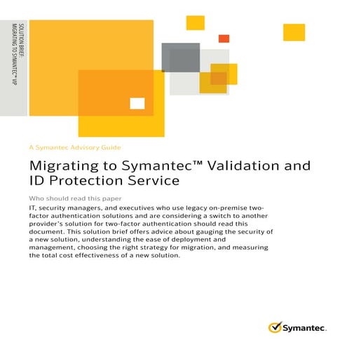 A Symantec Advisory Guide Migrating to Symantec™ Validation and ID Protection...
