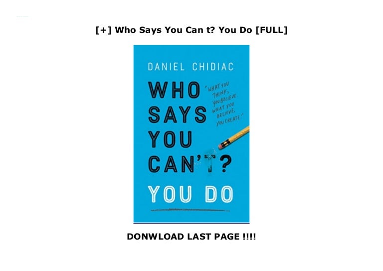 Who Says You Can t? You Do [FULL]
