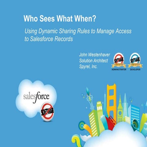 Who Sees What When? Using Dynamic Sharing Rules To Manage Access To Records 
