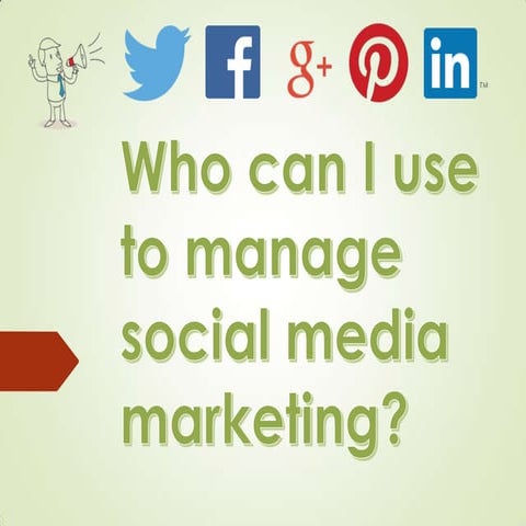 Who can I use to manage social media marketing?  Have you considered employin...