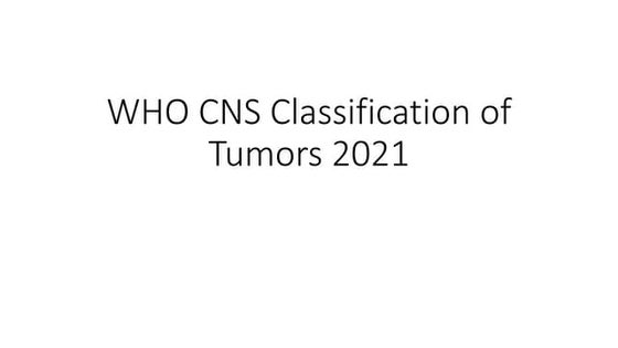 CNS WHO 2021 tumor classification.pptx | Brain and Nervous System ...