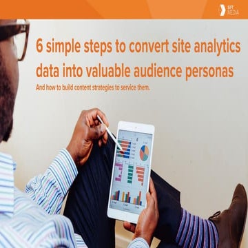 6 simple steps to convert site analytics data into valuable audience personas...