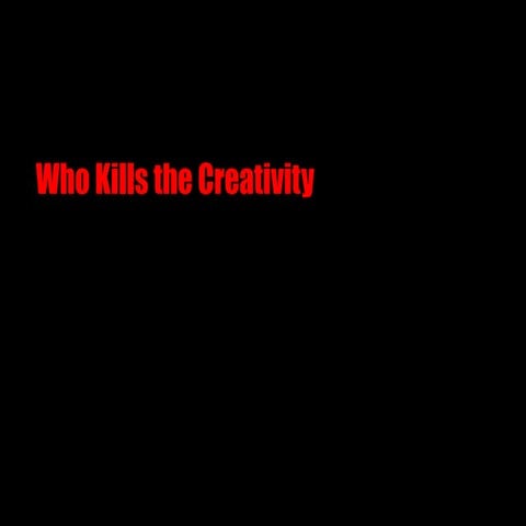 Who Kills The Creativity V1.0