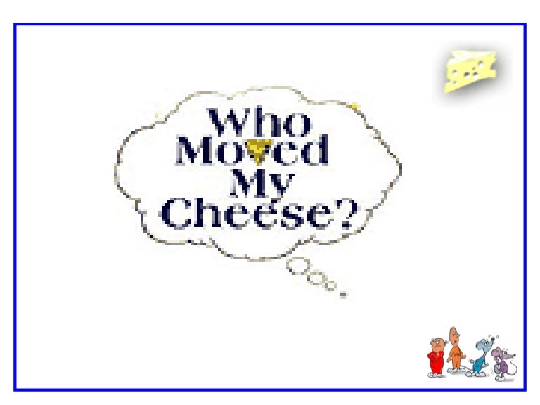 Who moved my cheese