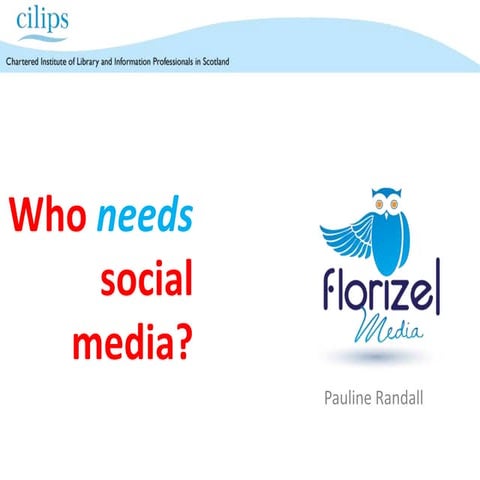 Who needs social media cilips