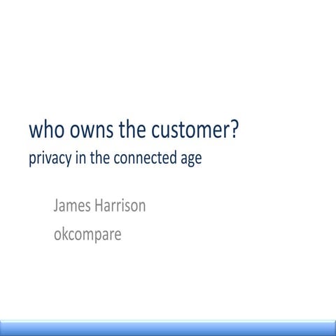Who ownes the customer? Privacy in the connected age.