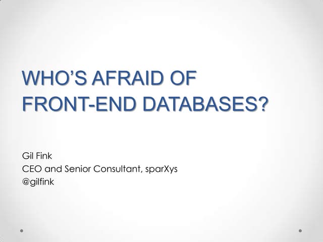 Who's afraid of front end databases