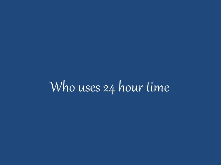 Who uses 24 hour time