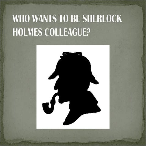 Who wants to be sherlock holmes colleague  