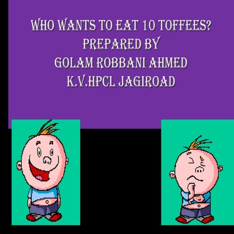 Who wants to eat 10 toffees