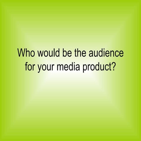 Who would be the audience for your media