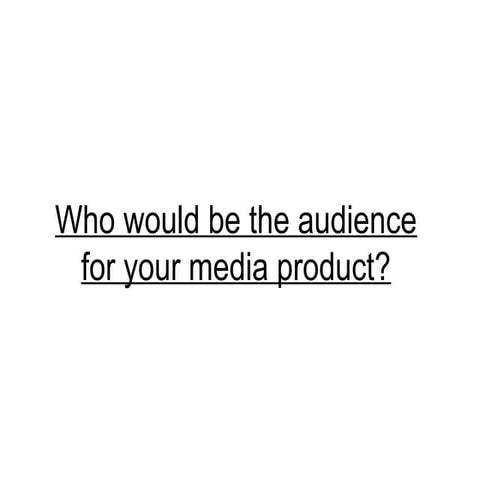 Who would be the audience for your media