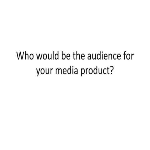 Who would be the audience for your media product