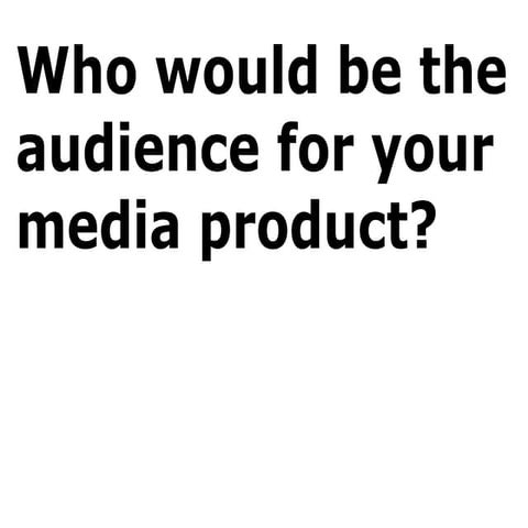 Who Would Be The Audience For Your Media Product?