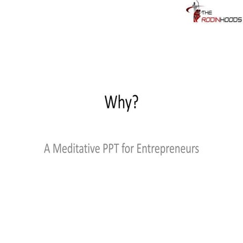Why? A meditative PPT for Entrepreneurs..