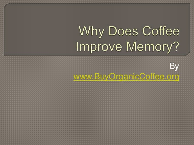 Why Does Coffee Improve Memory?