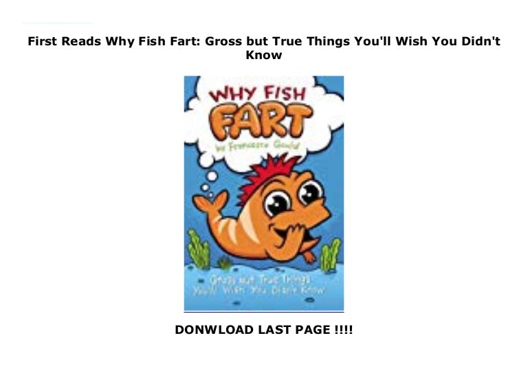 First Reads Why Fish Fart Gross but True Things You'll Wish You Didn…