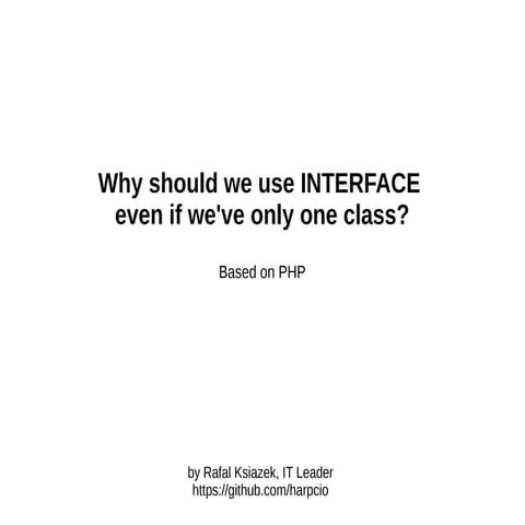 Why should we use an INTERFACE even when we only have one concrete class?