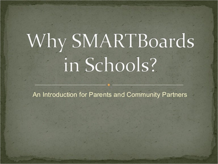 Version 3 Why Smart Boards SMARTBoards for Parents and Community Pa…