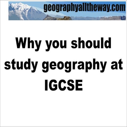 geographyalltheway.com: Why Study IGCSE Geography