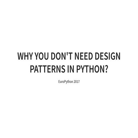 Why you-dont-need-design-patterns-in-python | PPT
