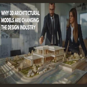 Why 3D Architectural Models Are Changing the Design Industry.pdf