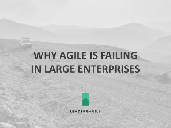 Why Agile is Failing in Large Enterprises