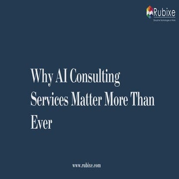 Why AI Consulting Services Matter More Than Ever | Rubixe