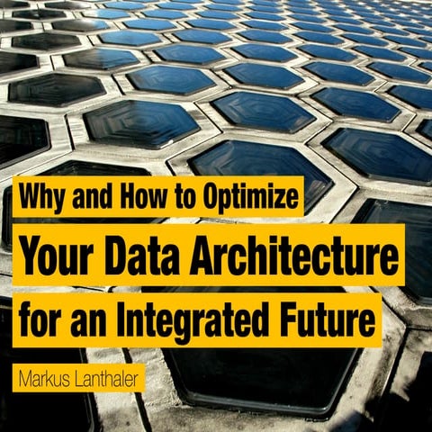 Why and How to Optimize Your Data Architecture for an Integrated Future ...