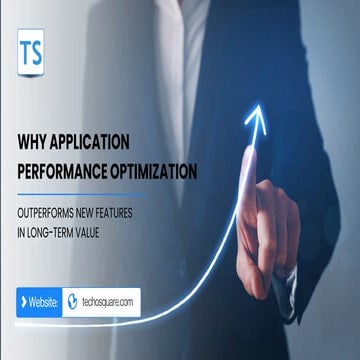 Why Application Performance Optimization Outperforms New Features in Long-Ter...
