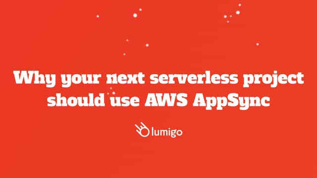 Why your next serverless project should use AWS AppSync