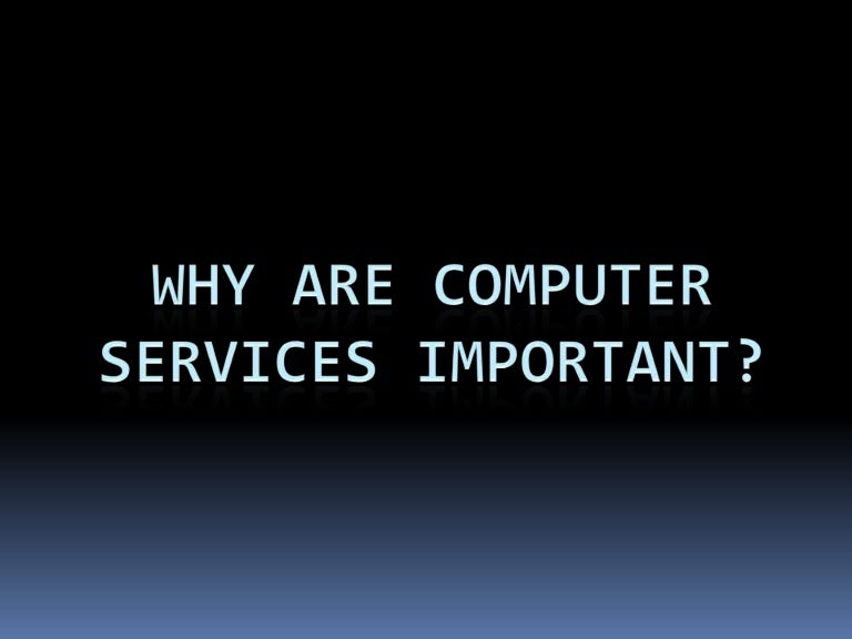 Why are computer services important?