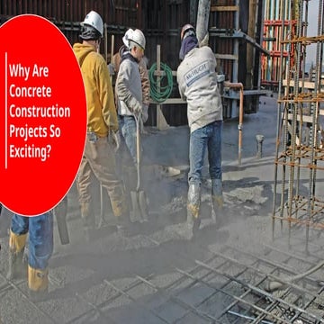 Why Are Concrete Construction Projects So Exciting.pptx