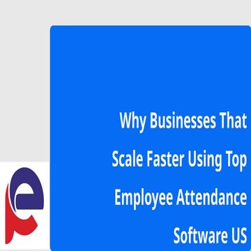 Why Businesses That Scale Faster Using Top Employee Attendance Software ...
